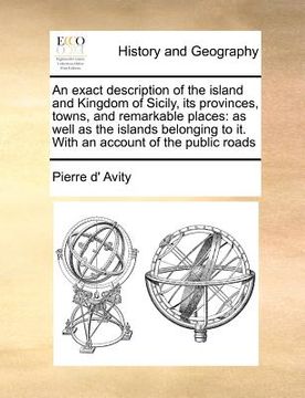 portada an exact description of the island and kingdom of sicily, its provinces, towns, and remarkable places: as well as the islands belonging to it. with a (in English)