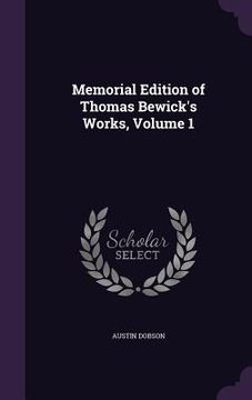 portada Memorial Edition of Thomas Bewick's Works, Volume 1 (en Inglés)