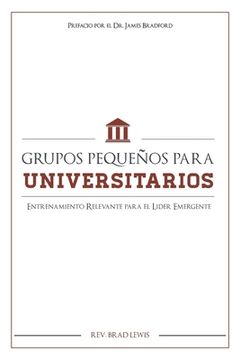 portada Grupos Pequenos Para Universitarios: Entrenamiento Relevante para el Lider Emerg