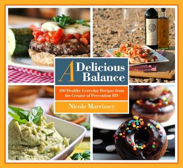 portada a delicious balance: 100 healthy everyday recipes from the creator of prevention rd (en Inglés)