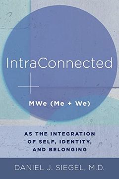 portada Intraconnected: Mwe (me + we) as the Integration of Self, Identity, and Belonging (Norton Series on Interpersonal Neurobiology) 