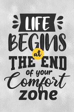 portada Life Begins At The End Of Your Comfort Zone: Feel Good Reflection Quote for Work Employee Co-Worker Appreciation Present Idea Office Holiday Party Gif (en Inglés)