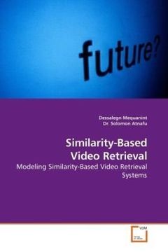 portada Similarity-Based Video Retrieval: Modeling Similarity-Based Video Retrieval Systems