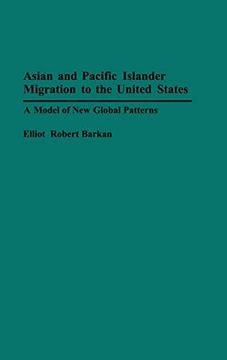 portada Asian and Pacific Islander Migration to the United States: A Model of new Global Patterns (Contributions in Ethnic Studies, no. 30) (en Inglés)