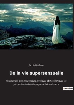 portada De la vie supersensuelle: le testament d'un des penseurs mystiques et théosophiques les plus éminents de l'Allemagne de la Renaissance (in French)