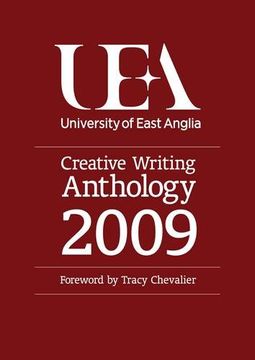 portada Uea Creative Writing Anthology: Prose 2009: Fiction, Life-Writing and Scriptwriting (en Inglés)