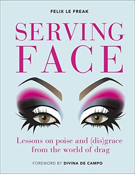 portada Serving Face: Lessons on Poise and (Dis)Grace From the World of Drag (en Inglés)