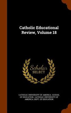 portada Catholic Educational Review, Volume 18 (en Inglés)
