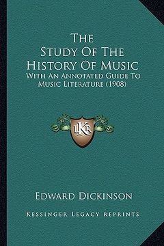 portada the study of the history of music: with an annotated guide to music literature (1908) (en Inglés)