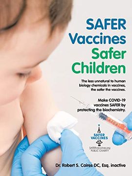 portada Safer Vaccines Safer Children: Make Covid-19 Vaccines Safer by Protecting the Biochemistry: The Less Unnatural to Human Biology Chemicals in Vaccines, the Safer the Vaccines. (en Inglés)