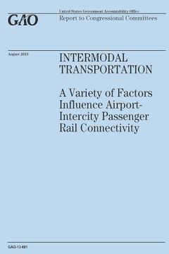 portada Intermodal Transportation: A Variety of Factors Influence Airport-Intercity Passenger Rail Connectivity (en Inglés)