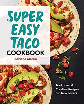 portada Super Easy Taco Cookbook: Traditional & Creative Recipes for Taco Lovers (en Inglés)
