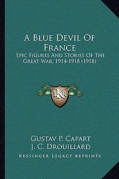 portada a blue devil of france: epic figures and stories of the great war, 1914-1918 (1918)