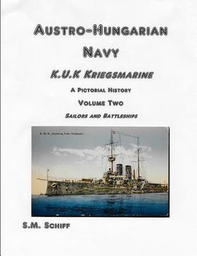 portada Austro-Hungarian Navy KuK Kriegsmarine A Pictorial History Volume Two: Sailors and Battleships (in English)