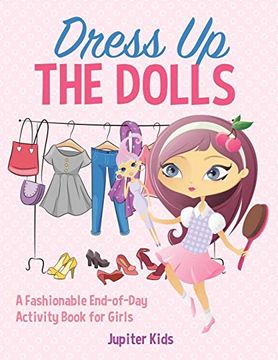 portada Dress up the Dolls - a Fashionable End-Of-Day Activity Book for Girls (en Inglés)