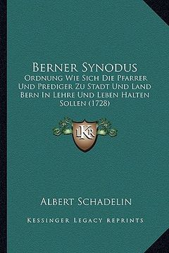 portada Berner Synodus: Ordnung Wie Sich Die Pfarrer Und Prediger Zu Stadt Und Land Bern In Lehre Und Leben Halten Sollen (1728) (in German)