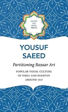 portada Partitioning Bazaar Art: Popular Visual Culture of India and Pakistan Around 1947 (History for Peace) (en Inglés)