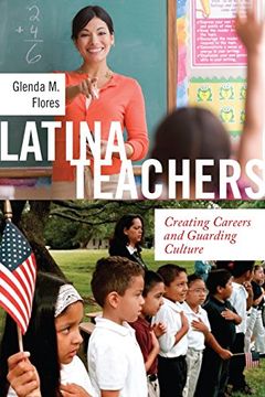 portada Latina Teachers: Creating Careers and Guarding Culture (Latina (in English)