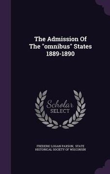 portada The Admission Of The "omnibus" States 1889-1890 (en Inglés)