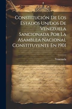portada Constitución de los Estados Unidos de Venezuela Sancionada por la Asamblea Nacional Constituyente en 1901