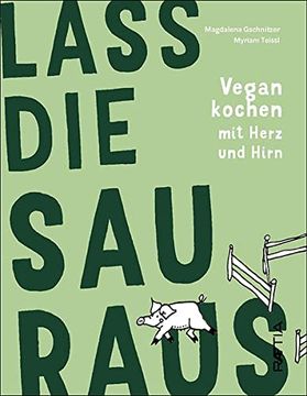 portada Lass die sau Raus: Vegan Kochen mit Herz und Hirn (en Alemán)