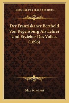 portada Der Franziskaner Berthold Von Regensburg Als Lehrer Und Erzieher Des Volkes (1896) (in German)
