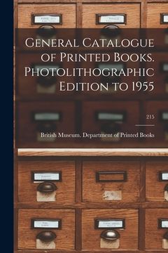 portada General Catalogue of Printed Books. Photolithographic Edition to 1955; 215 (in English)