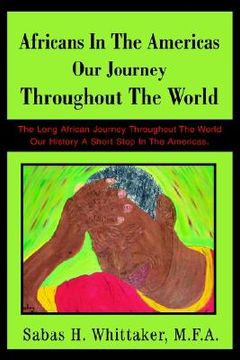 portada africans in the americas our journey throughout the world: the long african journey throughout the world our history a short stop in the americas. (in English)