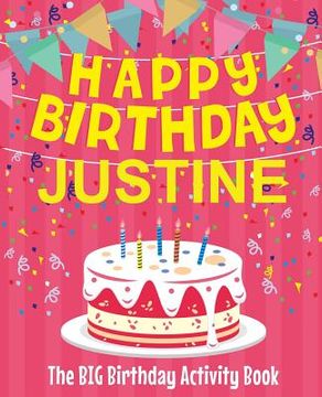 portada Happy Birthday Justine - The Big Birthday Activity Book: Personalized Children's Activity Book (en Inglés)