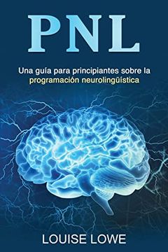 portada Pnl: Una Guía Para Principiantes Sobre la Programación Neurolingüística (in Spanish)
