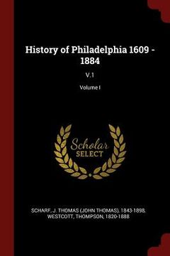 portada History of Philadelphia 1609 - 1884: V.1; Volume I