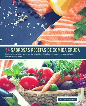 portada 54 Sabrosas Recetas de Comida Cruda: Deliciosos platos para cada ocasión: Ensaladas, sopas, jugos, salsas, bocadillos y más