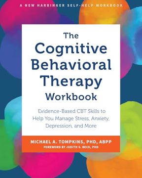 portada The Cognitive Behavioral Therapy Workbook: Evidence-Based cbt Skills to Help you Manage Stress, Anxiety, Depression, and More (in English)