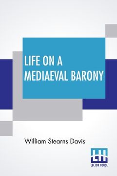 portada Life On A Mediaeval Barony: A Picture Of A Typical Feudal Community In The Thirteenth Century (en Inglés)
