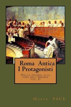 portada Roma Antica - I Protagonisti: Dalle origini alla caduta del'Impero (en Italiano)