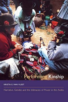 portada Performing Kinship: Narrative, Gender, and the Intimacies of Power in the Andes (en Inglés)