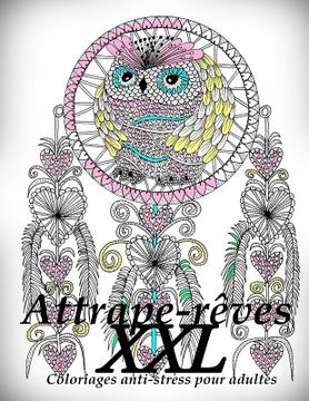 portada Attrape-Reves XXL - Coloriages Pour Adultes: Coloriage Anti-Stress (in French)