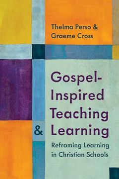 portada Gospel-Inspired Teaching and Learning: Reframing Learning in Christian Schools (in English)