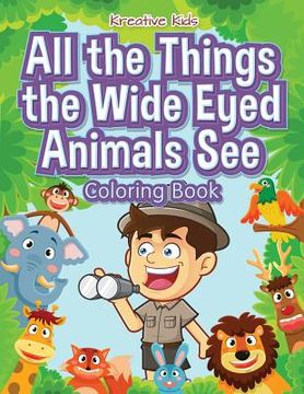 portada All the Things the Wide Eyed Animals See Coloring Book (en Inglés)