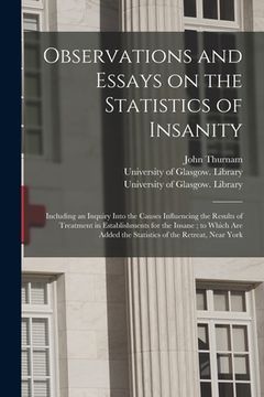 portada Observations and Essays on the Statistics of Insanity [electronic Resource]: Including an Inquiry Into the Causes Influencing the Results of Treatment (en Inglés)