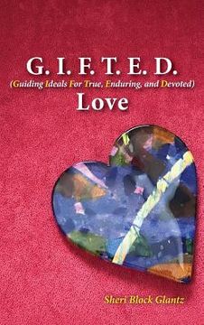 portada G.I.F.T.E.D. Love: Guiding Ideals for True, Enduring, and Devoted (en Inglés)