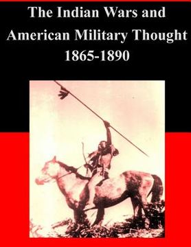 portada The Indian Wars and American Military Thought 1865-1890 (en Inglés)