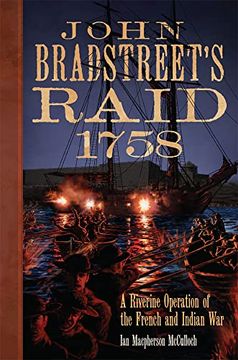 portada John Bradstreet'S Raid, 1758 Volume 74: A Riverine Operation in the French and Indian war (Campaigns and Commanders Series) (en Inglés)