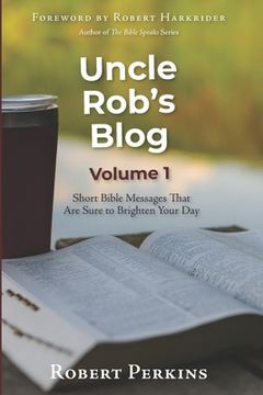portada Uncle Rob's Blog: Short Bible Messages That Are Sure to Brighten Your Day (en Inglés)