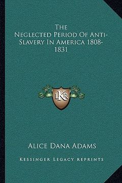portada the neglected period of anti-slavery in america 1808-1831