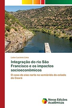 portada Integração do rio são Francisco e os Impactos Socioeconômicos: O Caso do Eixo Norte no Semiárido do Estado do Ceará (en Portugués)