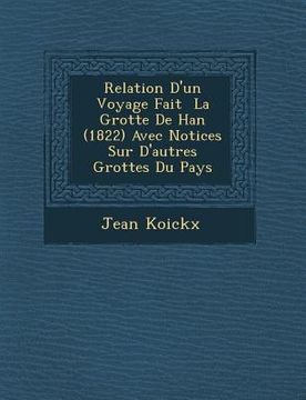 portada Relation D'un Voyage Fait � La Grotte De Han (1822) Avec Notices Sur D'autres Grottes Du Pays (in French)