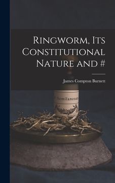 portada Ringworm, Its Constitutional Nature and # (en Inglés)