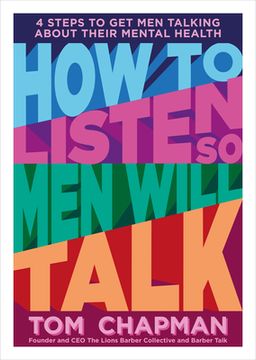 portada How to Listen so men Will Talk: 4 Steps to get men Talking About Their Mental Health (en Inglés)