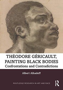 portada Theodore Gericault, Painting Black Bodies: Confrontations and Contradictions (Routledge Research in art and Race) 